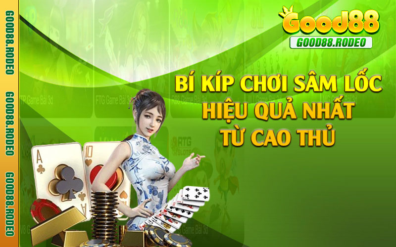 Bí kíp chơi sâm lốc hiệu quả nhất từ cao thủ