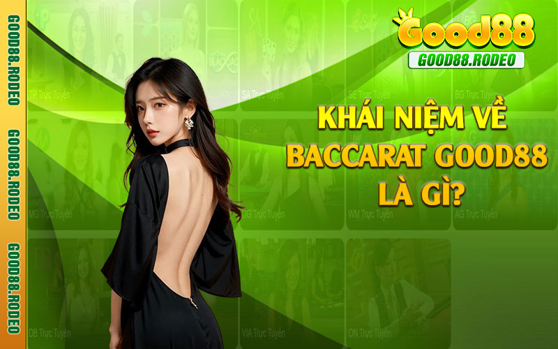 Khái niệm về baccarat Good88 là gì?