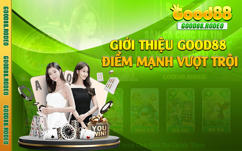 Giới thiệu Good88 điểm mạnh vượt trội