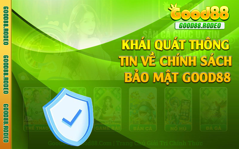 Khái quát thông tin về chính sách bảo mật Good88