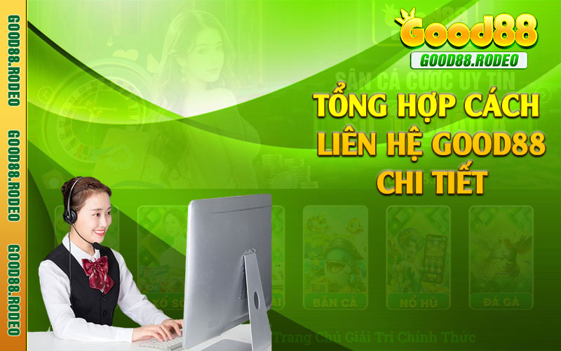 Tổng hợp cách liên hệ Good88 chi tiết